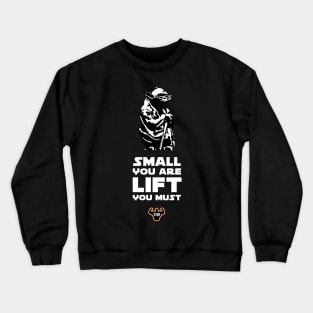 Small You Are, Lift You Must Crewneck Sweatshirt